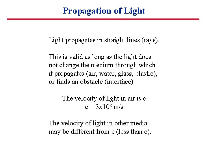 Propagation of Light propagates in straight lines (rays). This is valid as long as