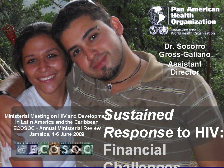 Dr. Socorro Gross-Galiano Assistant Director Sustained Response to HIV: Financial Ministerial Meeting on HIV