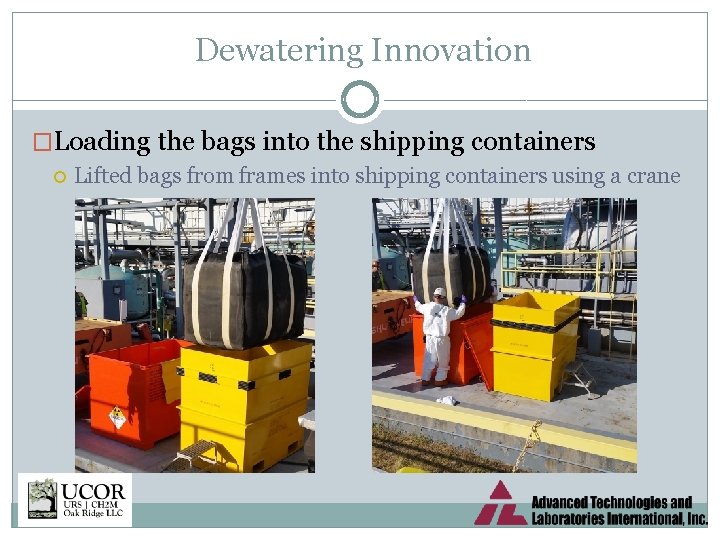 Dewatering Innovation �Loading the bags into the shipping containers Lifted bags from frames into