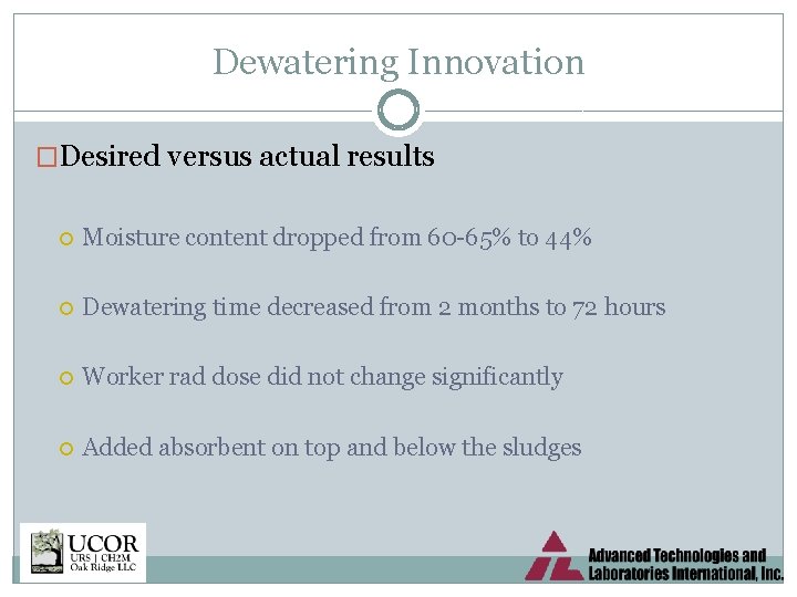 Dewatering Innovation �Desired versus actual results Moisture content dropped from 60 -65% to 44%