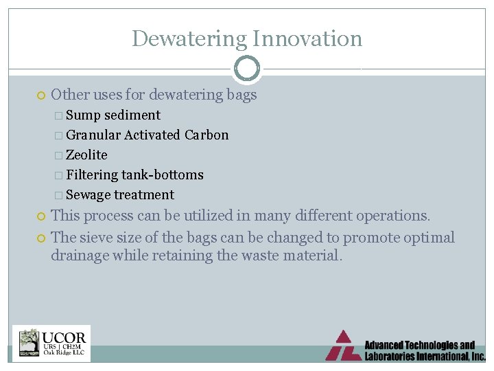 Dewatering Innovation Other uses for dewatering bags � Sump sediment � Granular Activated Carbon