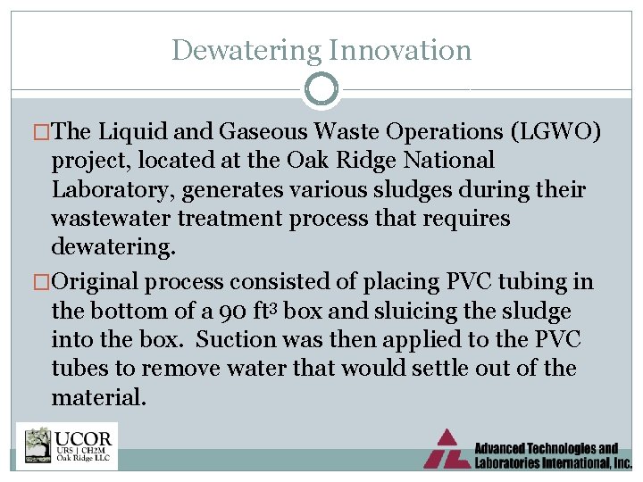 Dewatering Innovation �The Liquid and Gaseous Waste Operations (LGWO) project, located at the Oak