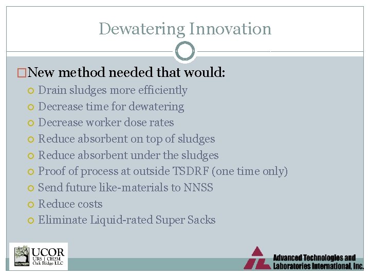 Dewatering Innovation �New method needed that would: Drain sludges more efficiently Decrease time for