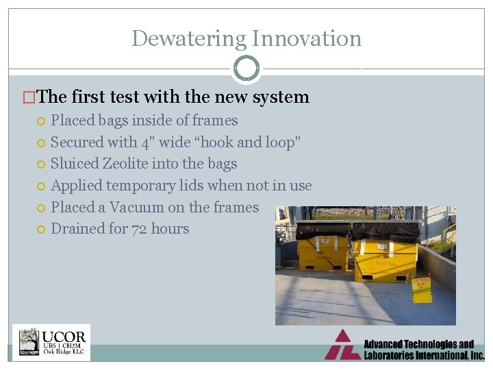 Dewatering Innovation �The first test with the new system Placed bags inside of frames