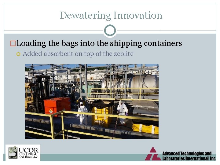 Dewatering Innovation �Loading the bags into the shipping containers Added absorbent on top of