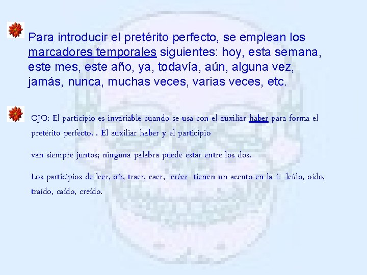 Para introducir el pretérito perfecto, se emplean los marcadores temporales siguientes: hoy, esta semana,