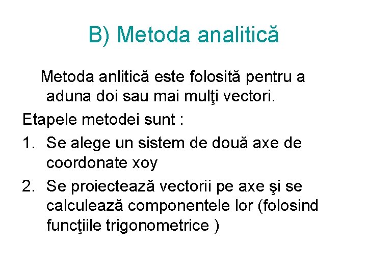 B) Metoda analitică Metoda anlitică este folosită pentru a aduna doi sau mai mulţi