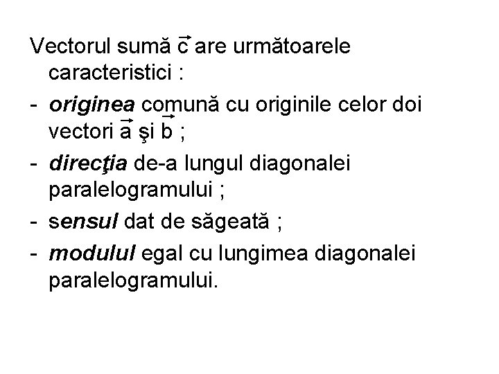 Vectorul sumă c are următoarele caracteristici : - originea comună cu originile celor doi