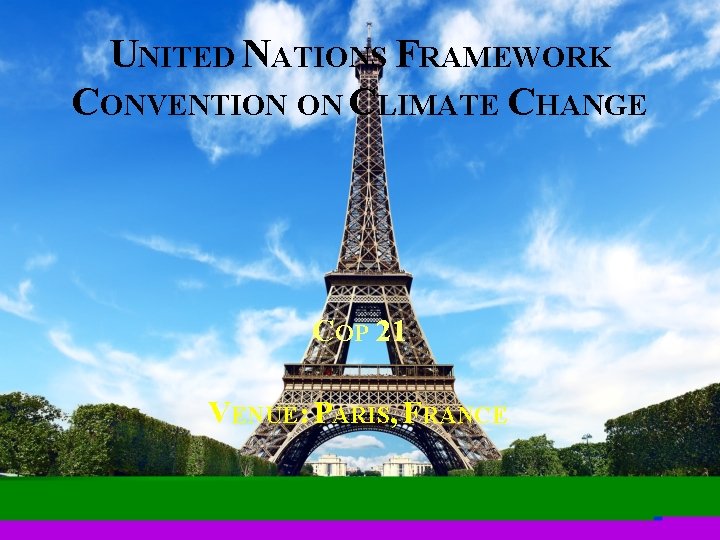 UNITED NATIONS FRAMEWORK CONVENTION ON CLIMATE CHANGE COP 21 VENUE: PARIS, FRANCE 