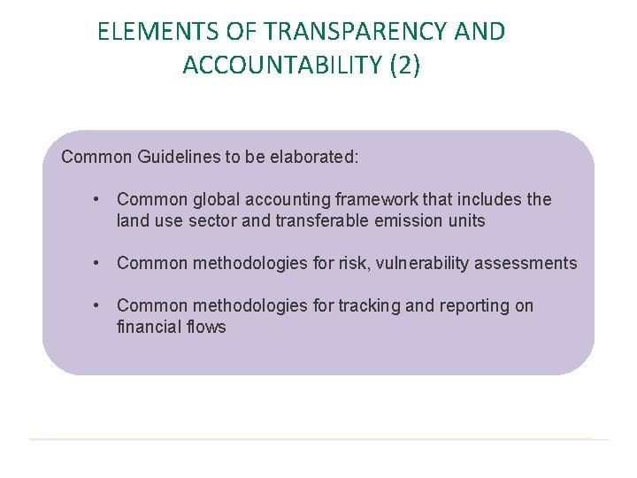 ELEMENTS OF TRANSPARENCY AND ACCOUNTABILITY (2) Common Guidelines to be elaborated: • Common global
