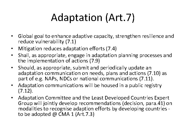 Adaptation (Art. 7) • Global goal to enhance adaptive capacity, strengthen resilience and reduce