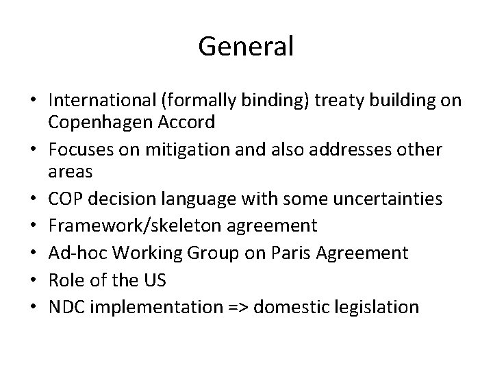 General • International (formally binding) treaty building on Copenhagen Accord • Focuses on mitigation