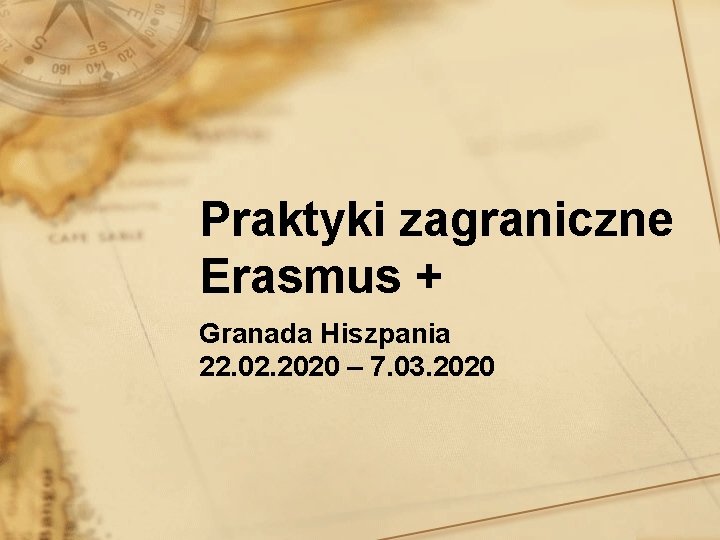 Praktyki zagraniczne Erasmus + Granada Hiszpania 22. 02. 2020 – 7. 03. 2020 