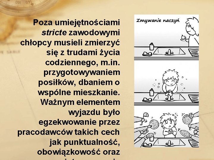 Poza umiejętnościami stricte zawodowymi chłopcy musieli zmierzyć się z trudami życia codziennego, m. in.