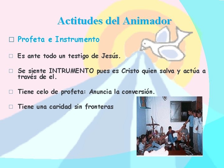 Actitudes del Animador � Profeta e Instrumento � Es ante todo un testigo de