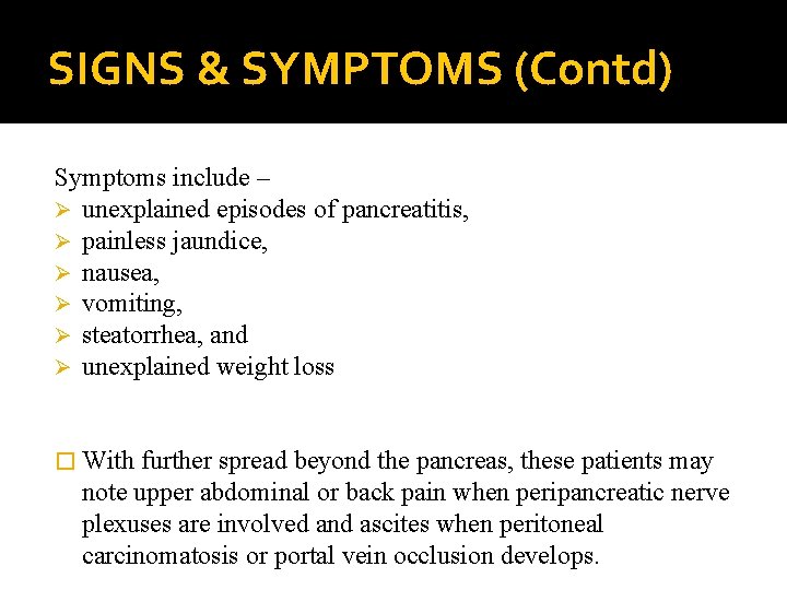 SIGNS & SYMPTOMS (Contd) Symptoms include – Ø unexplained episodes of pancreatitis, Ø painless