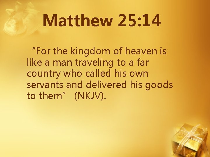 Matthew 25: 14 “For the kingdom of heaven is like a man traveling to Matthew 25: 14 “For the kingdom of heaven is like a man traveling to