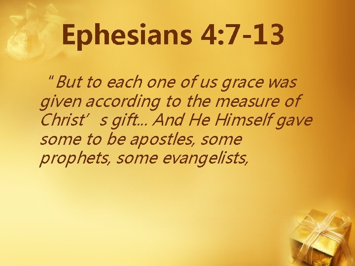 Ephesians 4: 7 -13 “But to each one of us grace was given according Ephesians 4: 7 -13 “But to each one of us grace was given according