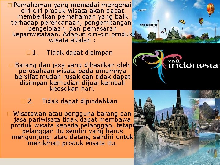 � Pemahaman yang memadai mengenai ciri-ciri produk wisata akan dapat memberikan pemahaman yang baik