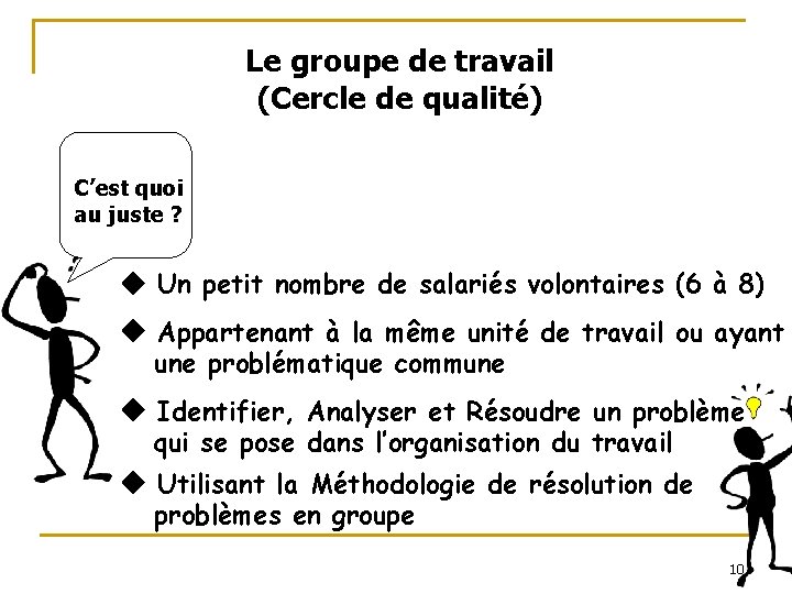 Le groupe de travail (Cercle de qualité) C’est quoi au juste ? Un petit