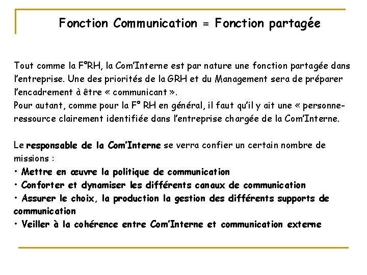 Fonction Communication = Fonction partagée Tout comme la F°RH, la Com’Interne est par nature