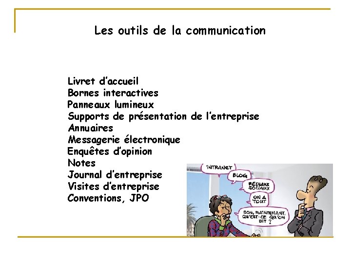 Les outils de la communication Livret d’accueil Bornes interactives Panneaux lumineux Supports de présentation