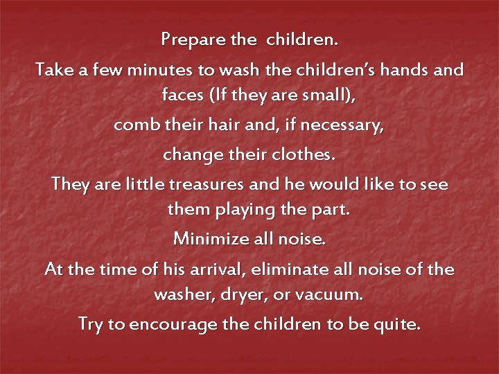 Prepare the children. Take a few minutes to wash the children’s hands and faces