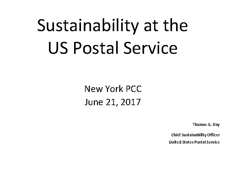 Sustainability at the US Postal Service New York PCC June 21, 2017 Thomas G.