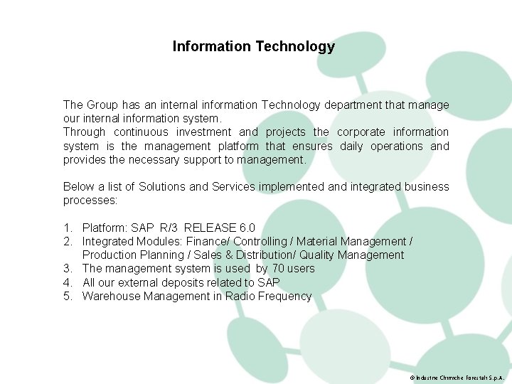 Information Technology The Group has an internal information Technology department that manage our internal