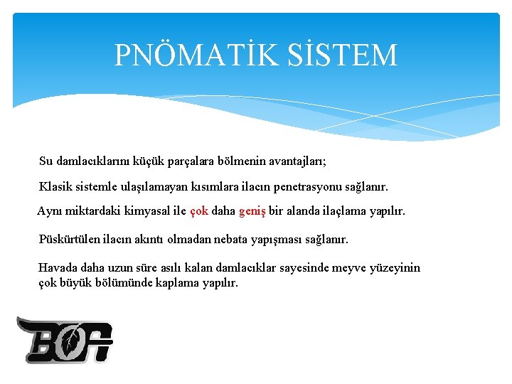 PNÖMATİK SİSTEM Su damlacıklarını küçük parçalara bölmenin avantajları; Klasik sistemle ulaşılamayan kısımlara ilacın penetrasyonu