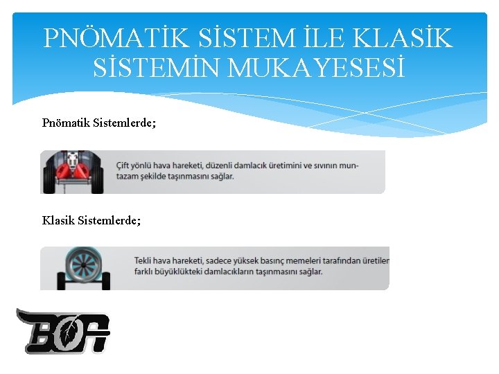 PNÖMATİK SİSTEM İLE KLASİK SİSTEMİN MUKAYESESİ Pnömatik Sistemlerde; Klasik Sistemlerde; 