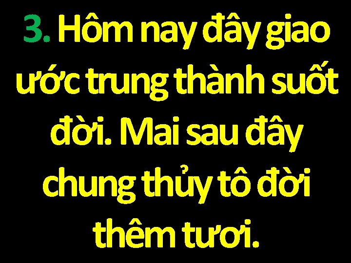 3. Hôm nay đây giao ước trung thành suốt đời. Mai sau đây chung