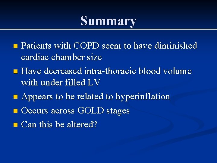 Summary Patients with COPD seem to have diminished cardiac chamber size n Have decreased Summary Patients with COPD seem to have diminished cardiac chamber size n Have decreased