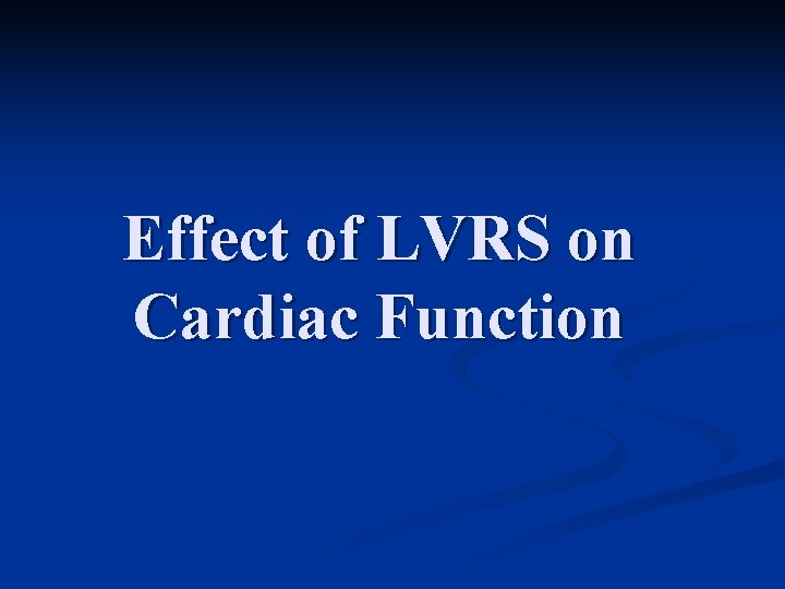 Effect of LVRS on Cardiac Function Effect of LVRS on Cardiac Function