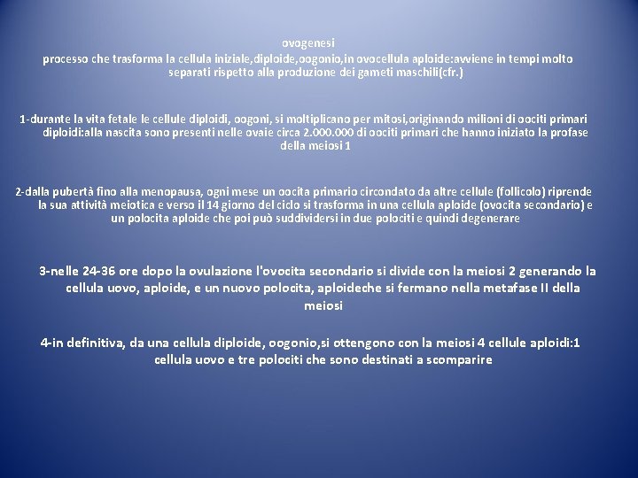 ovogenesi processo che trasforma la cellula iniziale, diploide, oogonio, in ovocellula aploide: avviene in ovogenesi processo che trasforma la cellula iniziale, diploide, oogonio, in ovocellula aploide: avviene in