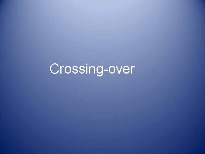 Crossing-over Crossing-over