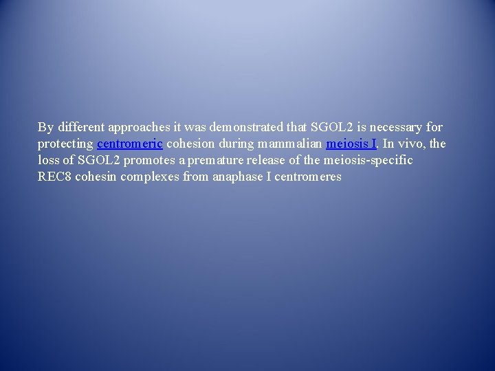 By different approaches it was demonstrated that SGOL 2 is necessary for protecting centromeric By different approaches it was demonstrated that SGOL 2 is necessary for protecting centromeric