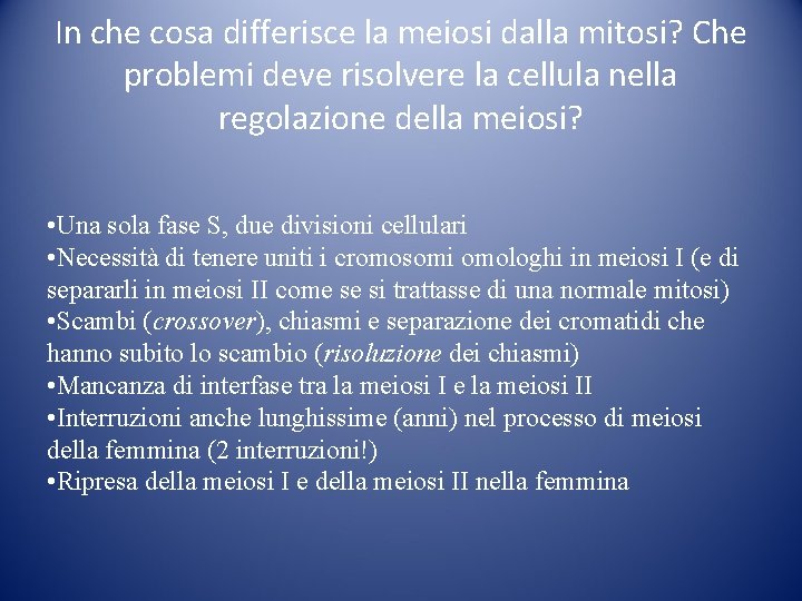 In che cosa differisce la meiosi dalla mitosi? Che problemi deve risolvere la cellula In che cosa differisce la meiosi dalla mitosi? Che problemi deve risolvere la cellula