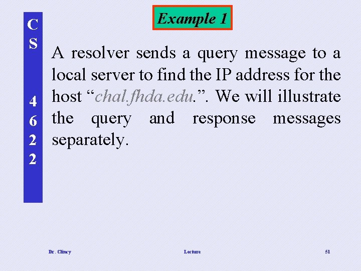 Example 1 C S A resolver sends a query message to a local server Example 1 C S A resolver sends a query message to a local server