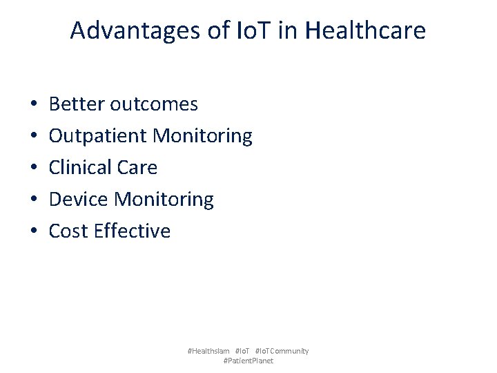 Advantages of Io. T in Healthcare • • • Better outcomes Outpatient Monitoring Clinical