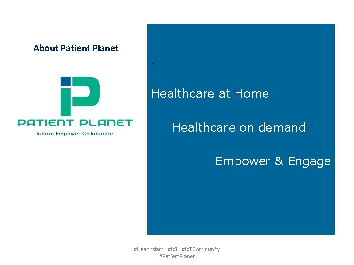 About Patient Planet. Healthcare at Home Healthcare on demand Empower & Engage #Healthslam #Io.