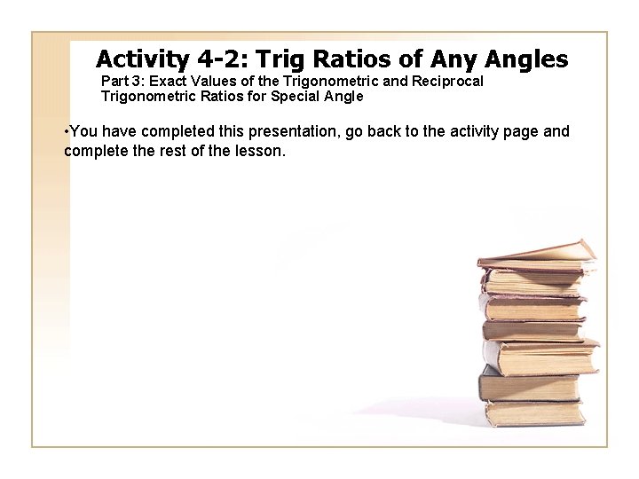 Activity 4 -2: Trig Ratios of Any Angles Part 3: Exact Values of the