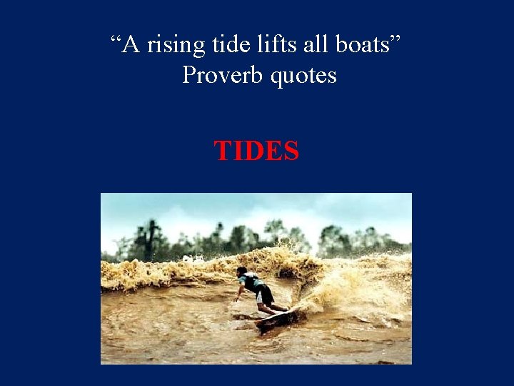 “A rising tide lifts all boats” Proverb quotes TIDES 