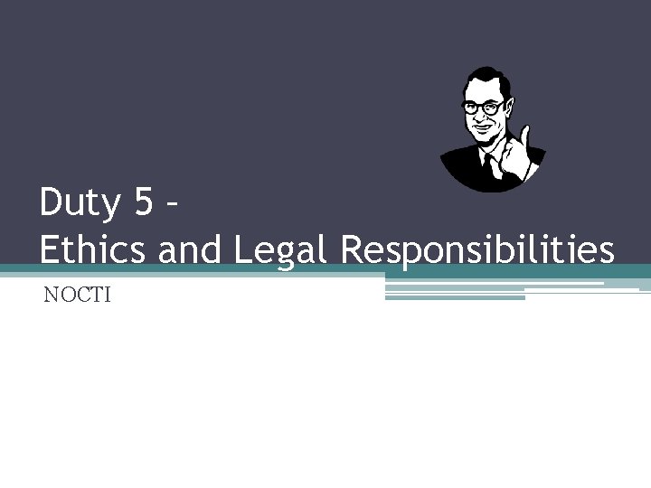 Duty 5 – Ethics and Legal Responsibilities NOCTI 