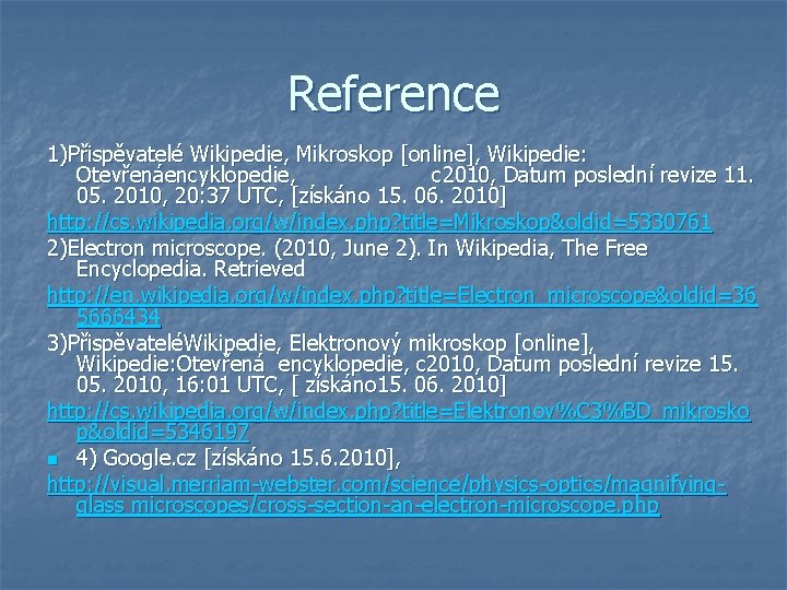 Reference 1)Přispěvatelé Wikipedie, Mikroskop [online], Wikipedie: Otevřenáencyklopedie, c 2010, Datum poslední revize 11. 05.