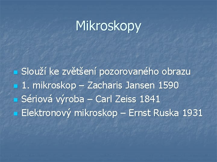 Mikroskopy n n Slouží ke zvětšení pozorovaného obrazu 1. mikroskop – Zacharis Jansen 1590 Mikroskopy n n Slouží ke zvětšení pozorovaného obrazu 1. mikroskop – Zacharis Jansen 1590