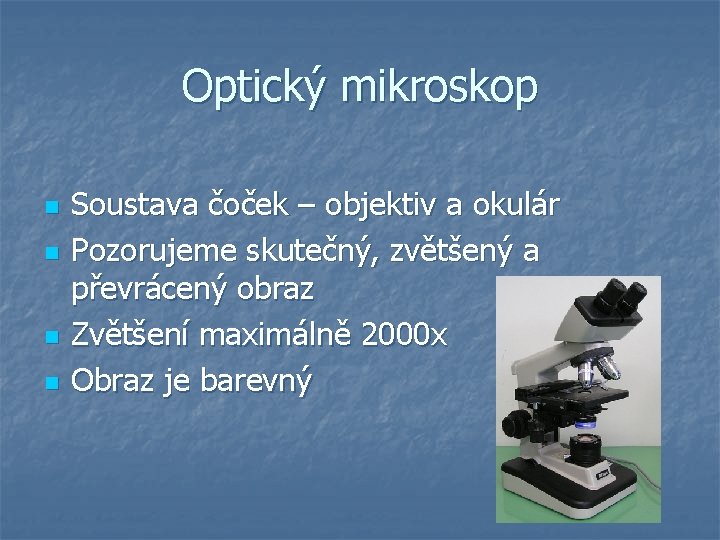 Optický mikroskop n n Soustava čoček – objektiv a okulár Pozorujeme skutečný, zvětšený a