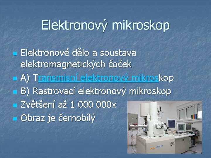 Elektronový mikroskop n n n Elektronové dělo a soustava elektromagnetických čoček A) Transmisní elektronový Elektronový mikroskop n n n Elektronové dělo a soustava elektromagnetických čoček A) Transmisní elektronový