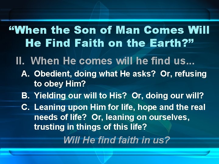 “When the Son of Man Comes Will He Find Faith on the Earth? ”