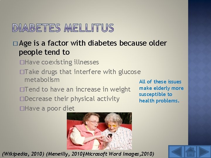 � Age is a factor with diabetes because older people tend to �Have coexisting